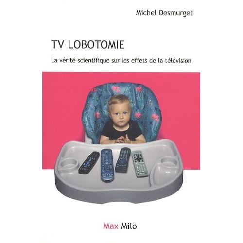 Tv Lobotomie - La Vérité Scientifique Sur Les Effets De La Télévision