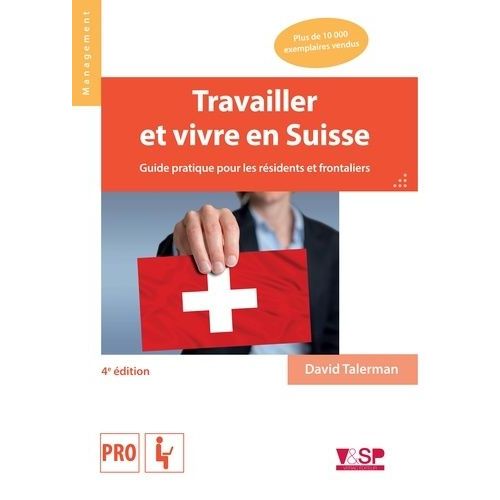 Travailler Et Vivre En Suisse - Guide Pratique Pour Les Résidents Et Frontaliers