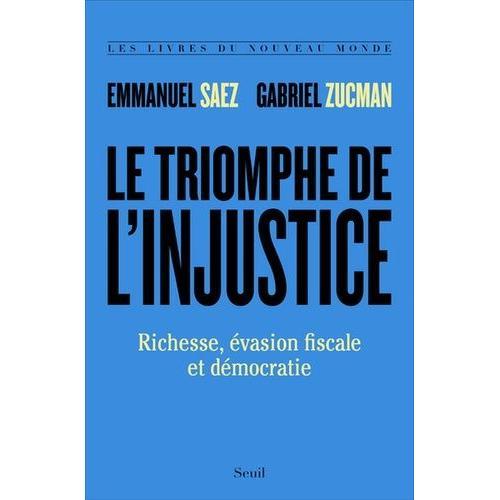 Le Triomphe De L'injustice - Richesse, Évasion Fiscale Et Démocratie