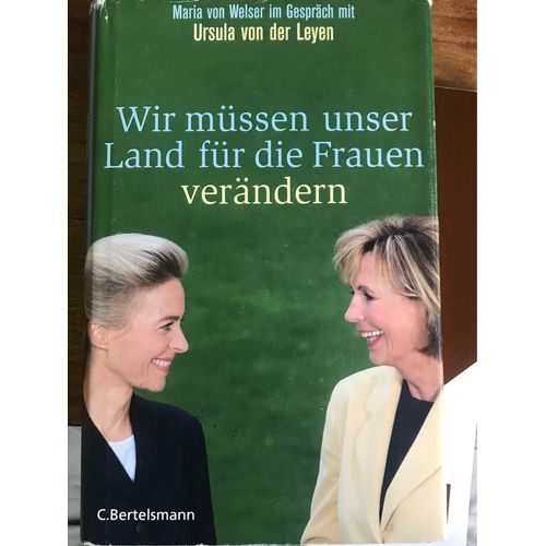 Wir Müssen Unser Land Für Die Frauen Verändern. Maria Von Welser Im Gespräch Mit Ursula Von Der Leyen