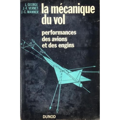 La Mécanique Du Vol - L. George, J.-F. Vernet, J.-C. Wanner