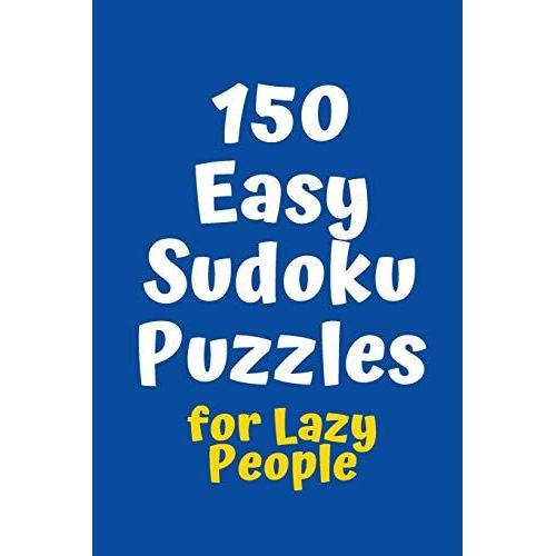 150 Easy Sudoku Puzzles For Lazy People (Sudoku For Lazy People)