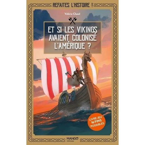 Refaites L'histoire ! Et Si Les Vikings Avaient Colonisé L'amérique ? - Livre-Jeu 16 Fins Possibles