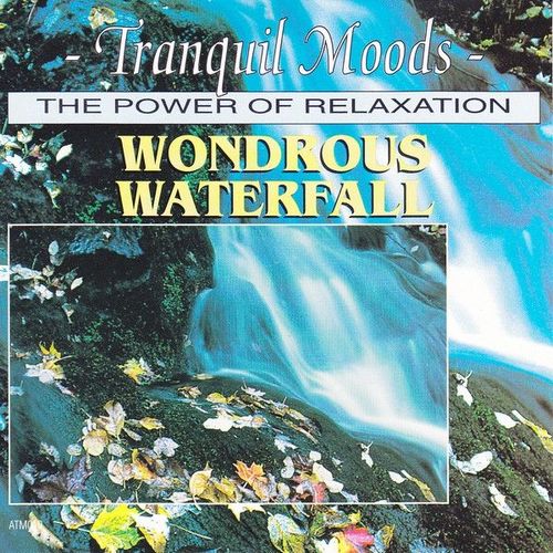 Tranquil Moods - The Power Of Relaxation - Wondrous Waterfall
