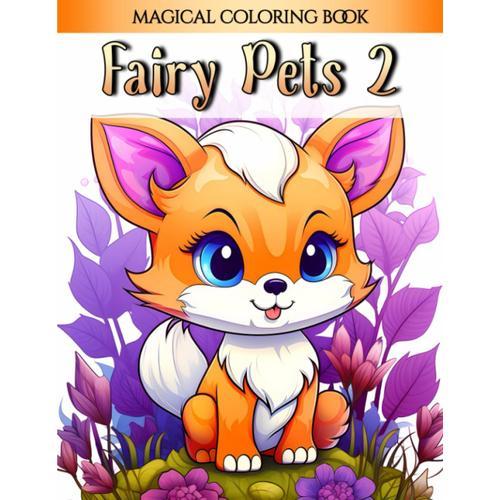 Fairy Pets 2: Magical Fairy Coloring Book For Adults And Teens - Awaken Your Imagination In The Fairy Animal Kingdom (The Fairy Realms Collection)