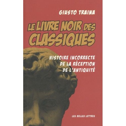 Le Livre Noir Des Classiques - Histoire Incorrecte De La Réception De L'antiquité