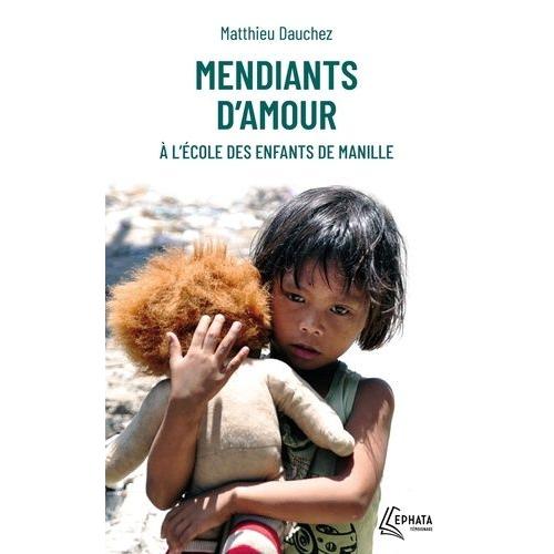 Mendiants D'amour - A L'école Des Enfants De Manille