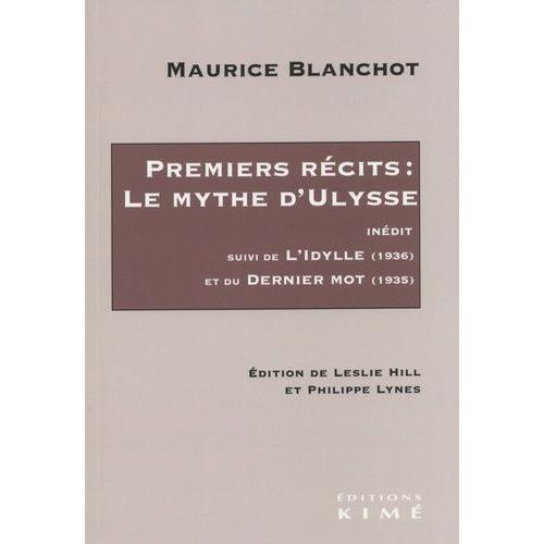 Premiers Récits : Le Mythe D'ulysse - Suivi De L'idylle (1936) Et Du Dernier Mot (1935)