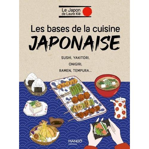 Les Bases De La Cuisine Japonaise - Sushi, Yakitori, Onigiri, Ramen, Tempura