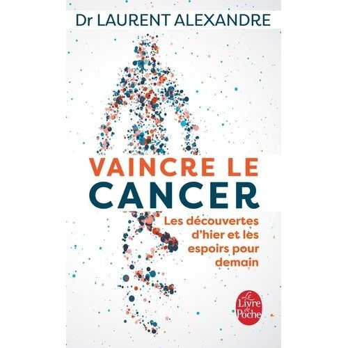 Vaincre Le Cancer - Les Découvertes D'hier Et Les Espoirs Pour Demain