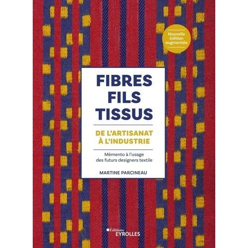 Fibres, Fils, Tissus De L'artisanat À L'industrie - Mémento À L'usage Des Futurs Designers Textile