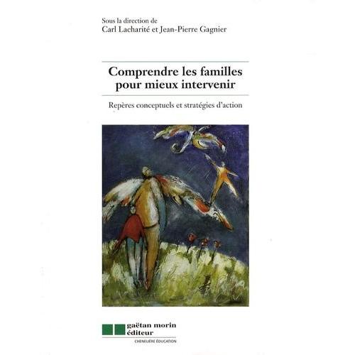 Comprendre Les Familles Pour Mieux Intervenir - Repères Conceptuels Et Stratégies D'action