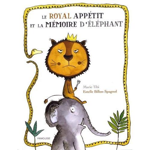 Le Royal Appétit Et La Mémoire D'éléphant - Marie Tibi