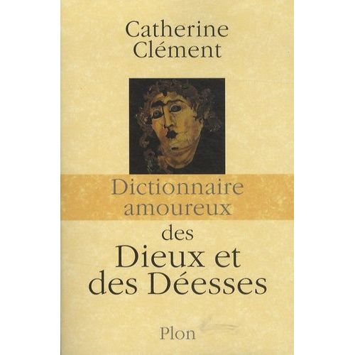Dictionnaire Amoureux Des Dieux Et Des Déesses
