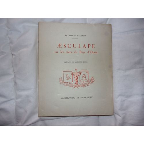 Aesculape Sur Les Cotes Du Pays D' Ouest, Dédicacé Par L’ Auteur Le Dr Georges Barraud Et L’ Illustrateur Louis Suire