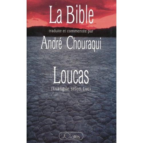 La Bible, Traduite Et Commentée Par André Chouraqui - Loucas - Evangile Selon Luc