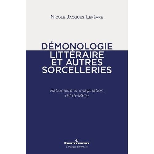 Démonologie Littéraire Et Autres Sorcelleries - Rationalité Et Imagination (1436-1862)