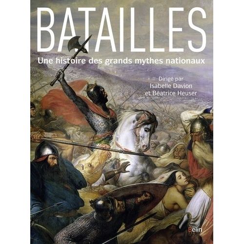 Batailles - Une Histoire Des Grands Mythes Nationaux