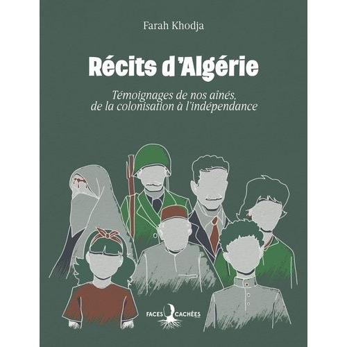 Récits D'algérie - Témoignages De Nos Aînés, De La Colonisation À L'indépendance