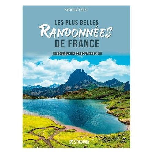 Les Plus Belles Randonnées De France - 100 Lieux Incontournables