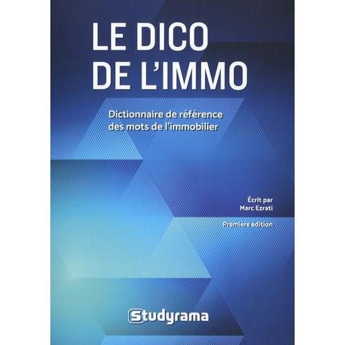 Le Dico De L'immo - Dictionnaire De Référence Des Mots De L'immobilier