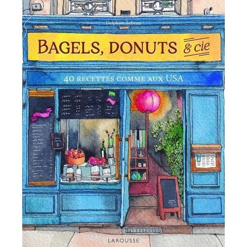 Bagels, Donuts & Cie - 50 Recettes Comme Aux Usa