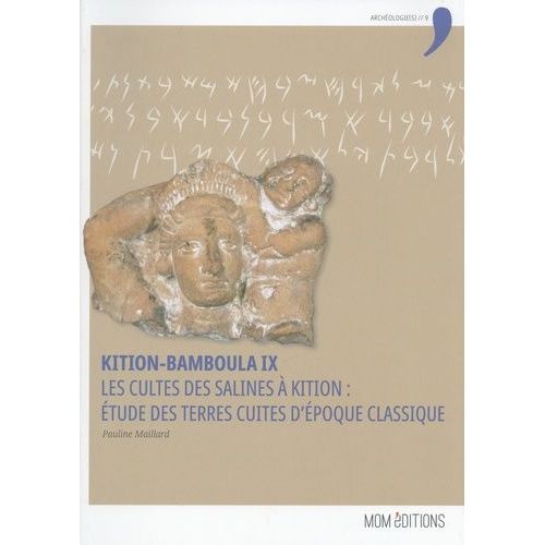 Kition-Bamboula - Volume 9, Les Cultes Des Salines À Kition : Étude Des Terres Cuites D'époque Classique