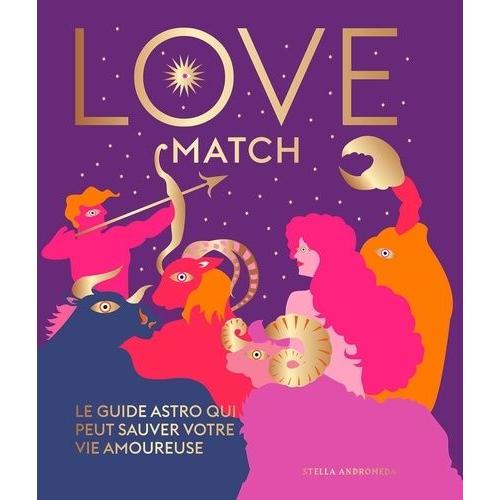 Love Match - Le Guide Astro Qui Peut Sauver Votre Vie Amoureuse