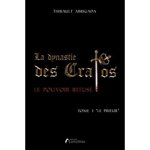 La Dynastie Des Cratos - Le Pouvoir Refusé / Tome 1 "Le Prieur