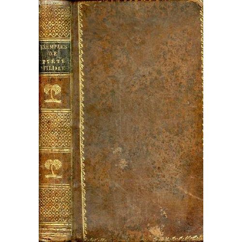 Beaux Exemples De Piété Filiale De Concorde Fraternelle, De Reconnaissance, De Respect Envers La Vieillesse Etc Pour Servir De Lectures Morales Dans Les Maisons D Éducation Et Pour Être Donnés En Prix(...)