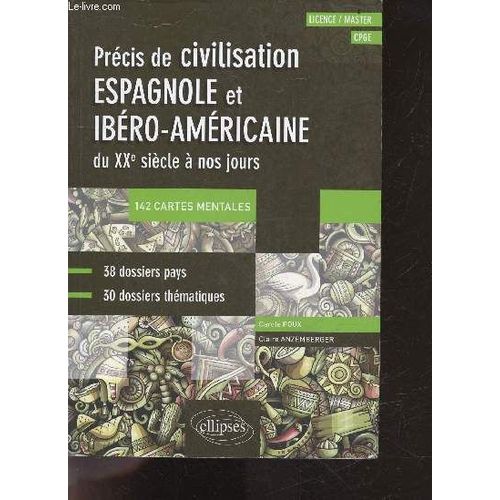 Espagnol - Precis De Civilisation Espagnole Et Ibero-Americaine Du Xxe Siecle A Nos Jours - 142 Cartes Mentales, 38 Dossiers Pays, 30 Dossiers Thematiques - Cpge, Licence, Master
