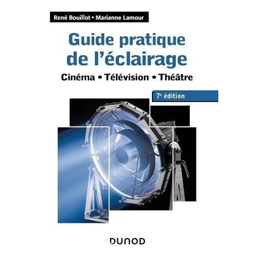Guide Pratique De L'éclairage - Cinéma - Télévision - Théâtre