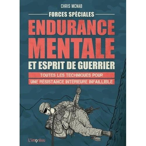 Endurance Mentale Et Esprit De Guerrier - Toutes Les Techniques Pour Une Résistance Intérieure Infaillible