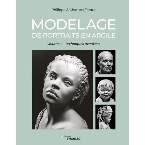 Modelage De Portraits En Argile - Volume 2, Techniques Avancées