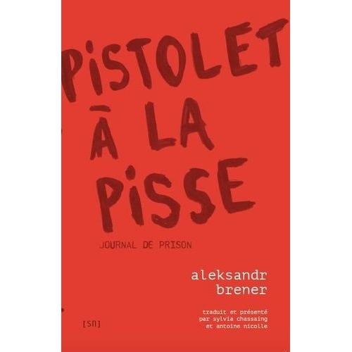 Pistolet À La Pisse - Journal De Prison