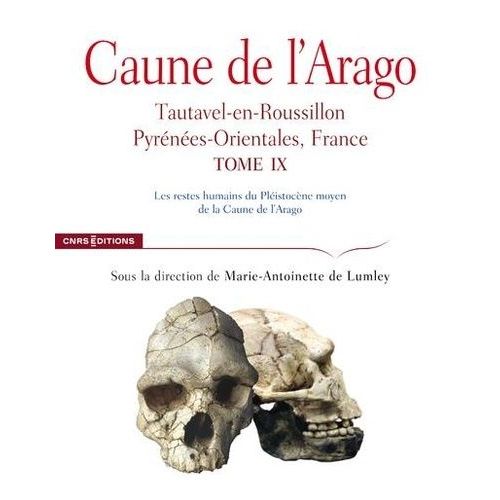 Caune De L'arago - Tautavel-En-Roussillon, Pyrénées-Orientales, France Tome 9, Les Restes Humains Du Pléistocène Moyen De La Caune De L'arago