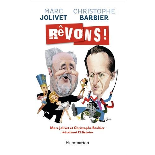 Rêvons ! - Sur Une Idée Originale De Marc Jolivet, Christophe Barbier Et Marc Jolivet Réécrivent L'histoire