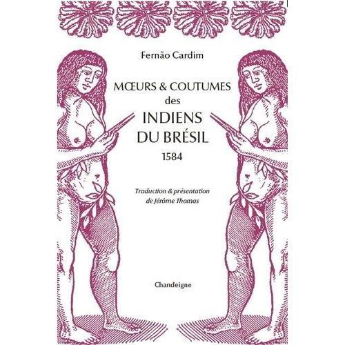 Moeurs & Coutumes Des Indiens Du Brésil - 1584