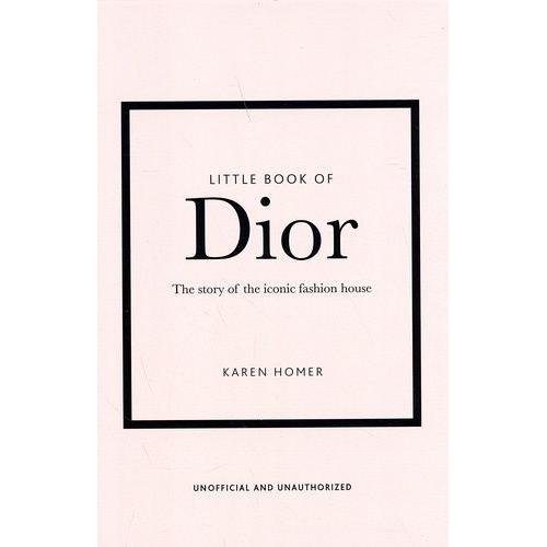 Little Book Of Dior - The Story Of The Iconic Fashion House