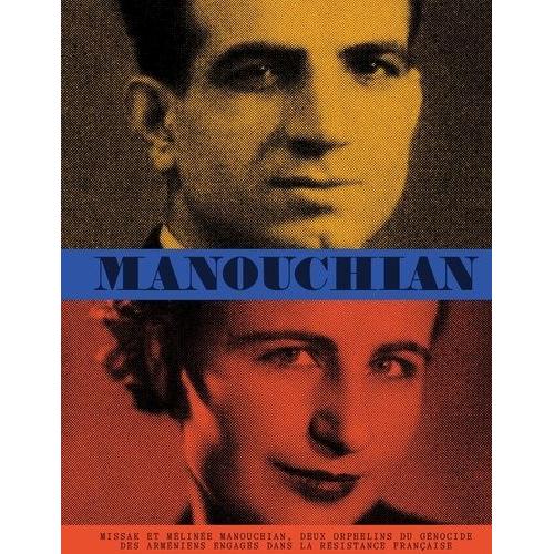 Manouchian - Missak Et Mélinée Manouchian, Deux Orphelins Du Génocide Des Arméniens Engagés Dans La Résistance Française