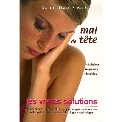 Mal De Tête - Les Vraies Solutions