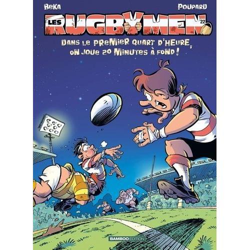 Les Rugbymen Tome 22 - Dans Le Premier Quart D'heure, On Joue 20 Minutes À Fond !