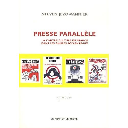 Presse Parallèle - La Contre-Culture En France Dans Les Années Soixante-Dix