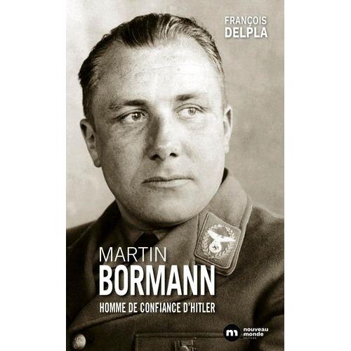 Martin Bormann - L'homme De Confiance D'hitler