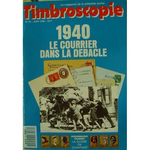 Timbroscopie Le Magazine De La Philatélie Active N° 70, 1940 Le Courrier Dans La Débacle - Etude Les Années Liberté - Trieste Le Pays Oublié - Les Spécimens De L'upu