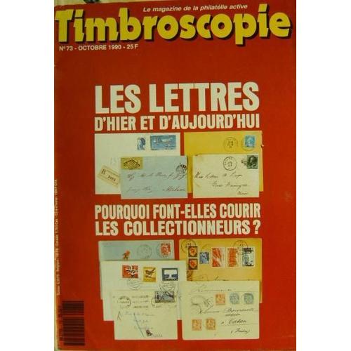 Timbroscopie Le Magazine De La Philatélie Active N° 73, Les Lettres D'hier Et D'aujourd'hui Pourquoi Font-Elles Courir Les Collectionneurs ? - Variétés 10ans De Liberté - Les Timbres De...