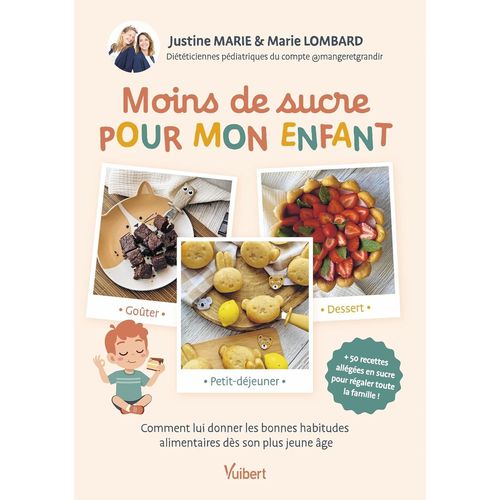 Moins De Sucre Pour Mon Enfant - Petit-Déjeuner, Goûter, Dessert - Comment Lui Donner Les Bonnes Habitudes Alimentaires Dès Son Plus Jeune Âge