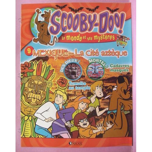 Scooby-Doo ! Le Monde Et Ses Mystères - Mexique La Cité Aztèque N° 9 - Ed. Atlas 2006