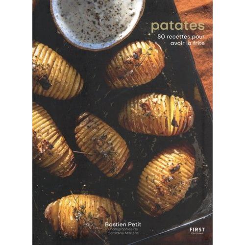 Patates - 50 Recettes Pour Avoir La Frite