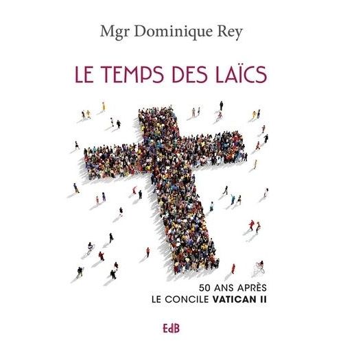 Le Temps Des Laïcs - 50 Ans Après Le Concile Vatican Ii